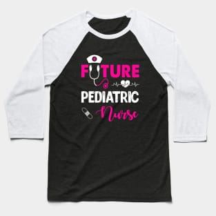 FUTURE PEDIATRIC NURSE Baseball T-Shirt